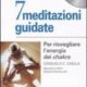7 meditazioni guidate - Consuelo Casula, Maurizio Preti, Sergio Portaluri (meditazione)