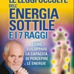 Le leggi occulte dell'energia sottile e i 7 raggi - Roberto Zamperini (energia)