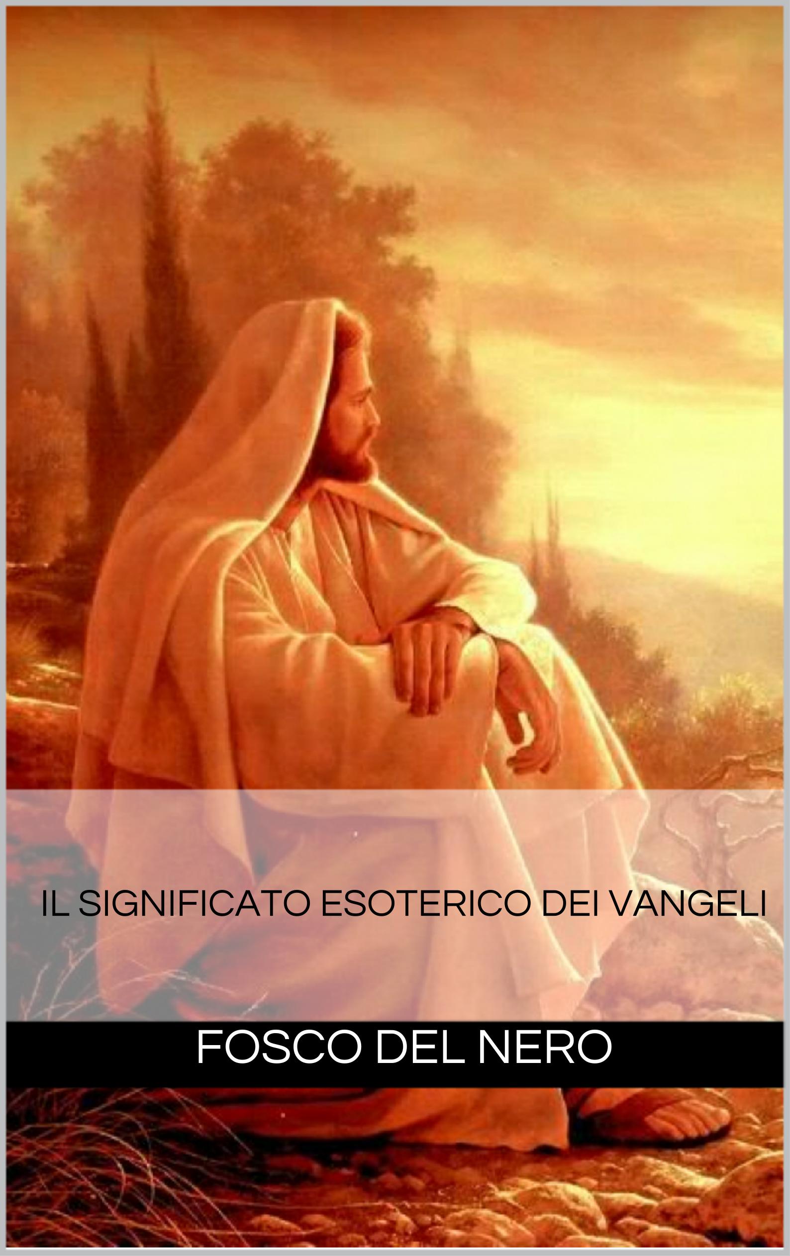 Lâ€™insegnamento esoterico dei Vangeli - Fosco Del Nero (spiritualitÃ )