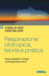 Respirazione olotropica, teoria e pratica - Stanislav Grof, Christina Grof (sapprofondimento)