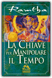 La chiave per manipolare il tempo - Ramtha