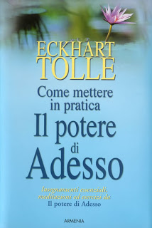 Come mettere in pratica il potere di adesso – Eckhart Tolle (spiritualità)