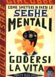 Come smettere di farsi le seghe mentali – Giulio Cesare Giacobbe (miglioramento personale)