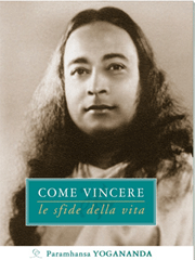 Come vincere le sfide della vita - Paramhansa Yogananda (spiritualità)