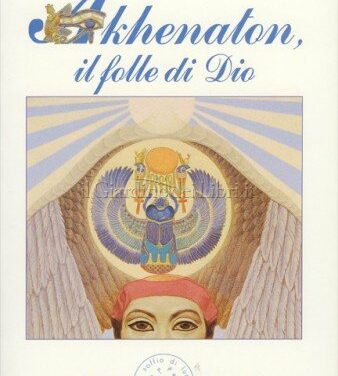Akhenaton, il folle di Dio – Daniel Meurois-Givaudan (approfondimento)