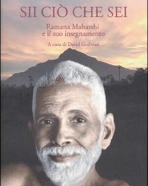 Sii ciò che sei – Ramana Maharshi (approfondimento)