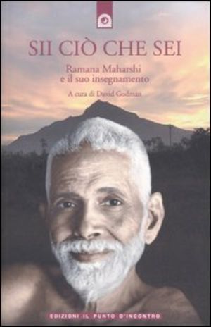 Sii ciò che sei – Ramana Maharshi (approfondimento)