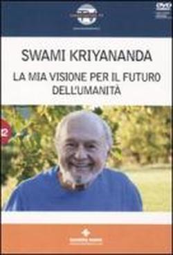 La mia visione per il futuro dell’umanità – Swami Kriyananda (approfondimento)