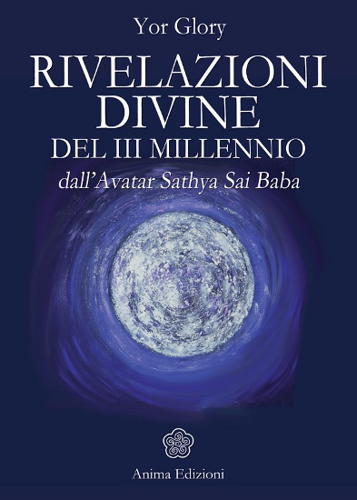Rivelazioni divine del III millennio dall’avatar Sathya Sai Baba – Yor Glory (spiritualità)