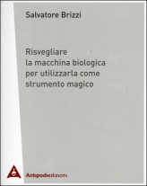 Risvegliare la macchina biologica per utilizzarla come strumento magico - Salvatore Brizzi (approfondimento)