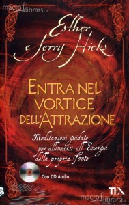 Entra nel vortice dell’attrazione - Esther e Jerry Hicks (legge di attrazione)