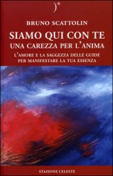 Siamo qui con te - Una carezza per l’anima - Bruno Scattolin (spiritualità)