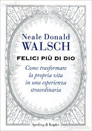 Felici più di Dio - Neale Donald Walsch (esistenza)