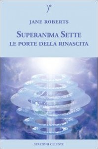 Superanima Sette - Le porte della rinascita - Jane Roberts (esistenza)