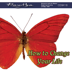 Come cambiare la tua vita – Ramtha (esistenza)