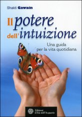 Il potere dell’intuizione – Shakti Gawain (approfondimento)