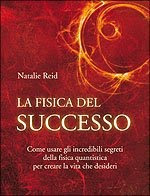 La fisica del successo – Natalie Reid (legge di attrazione)