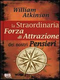 La straordinaria forza di attrazione dei nostri pensieri – William Atkinson (legge di attrazione)