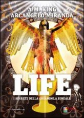 Life – I segreti della ghiandola pineale – A.M. King, Arcangelo Miranda (approfondimento)