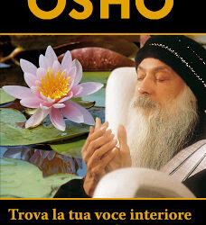 Trova la tua voce interiore – Osho (approfondimento)