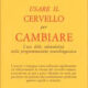 Usare il cervello per cambiare - Richard Bandler (pnl)