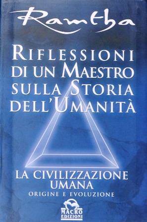 Riflessioni di un maestro sulla storia dell’umanità - Ramtha (esistenza)