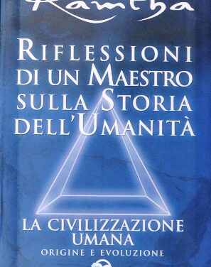 Riflessioni di un maestro sulla storia dell’umanità – Ramtha (esistenza)