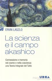 La scienza e il campo akashico - Ervin Laszlo (esistenza)