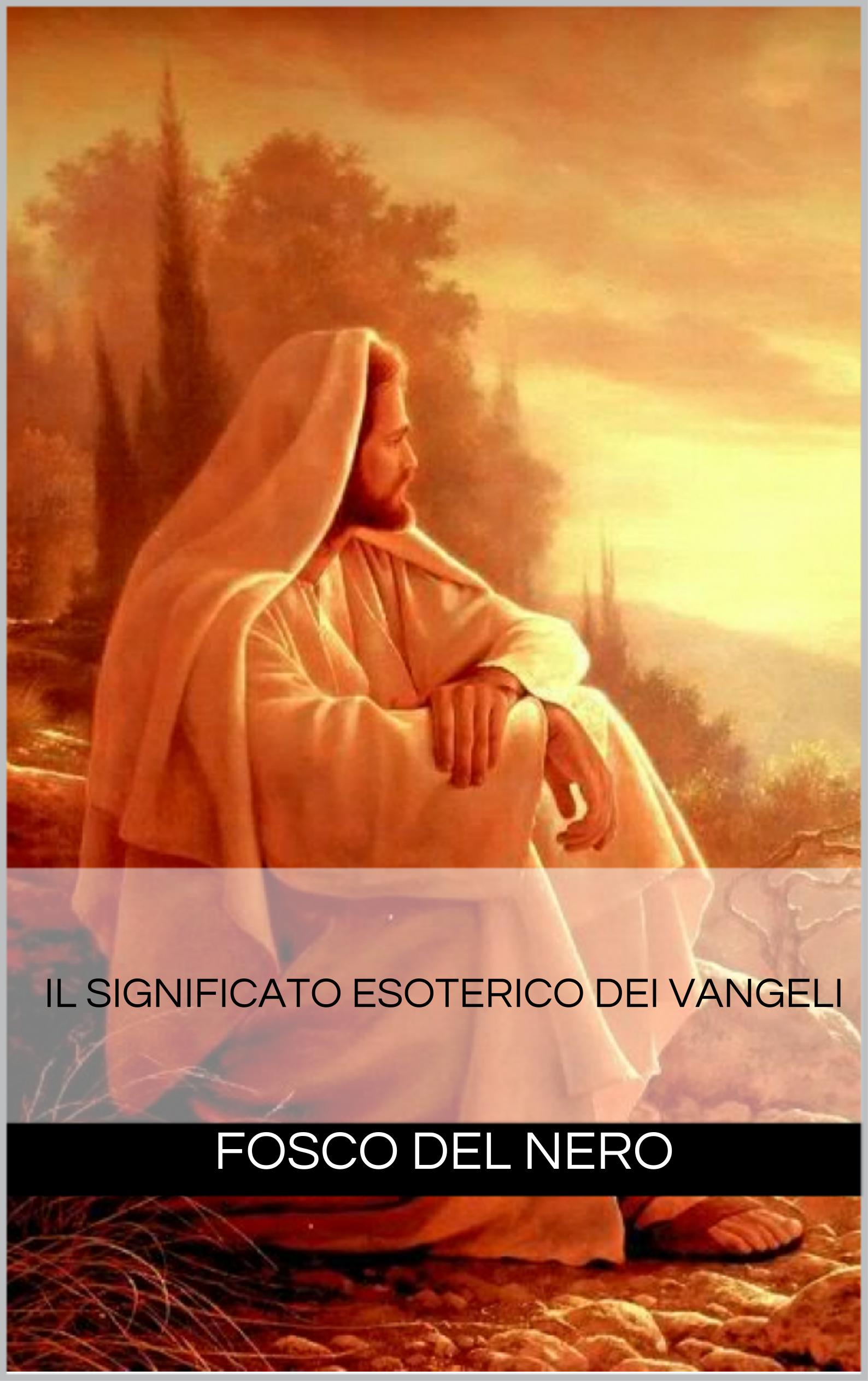 L’insegnamento esoterico dei Vangeli - Fosco Del Nero (spiritualità)