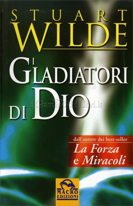 I gladiatori di Dio - Stuart Wilde (esistenza)