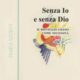 Senza Io e senza Dio - Salvatore Brizzi (approfondimento)