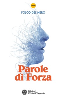 Parole di Forza – Fosco Del Nero (esistenza)