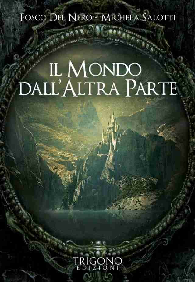 Il mondo dall’altra parte - Fosco Del Nero, Michela Salotti (narrativa spirituale)