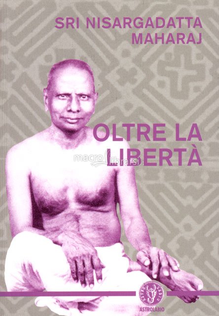 Oltre la libertà - Sri Nisargadatta Maharaj (spiritualità)