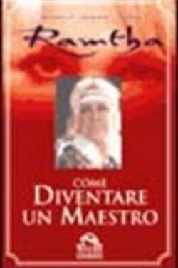 Come diventare un maestro – Ramtha (approfondimento)