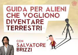 Guida per alieni che vogliono diventare terrestri – Salvatore Brizzi (approfondimento)