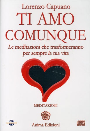 Ti amo comunque - Meditazioni audio - Lorenzo Capuano (benessere personale)