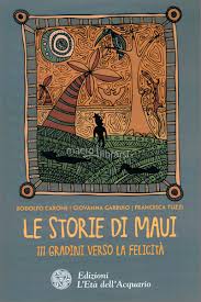 Le storie di Maui – Rodolfo Carone, Giovanna Garbuio, Francesca Tuzzi (approfondimento)