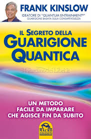 Il segreto della guarigione quantica – Frank Kinslow (approfondimento)