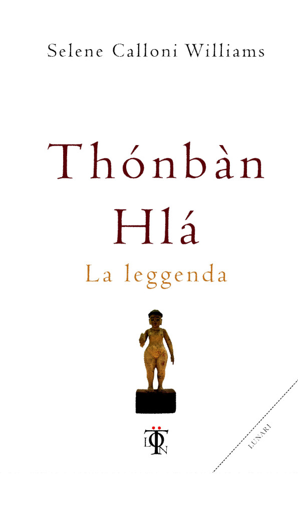 Thonban Hla - La leggenda - Selene Calloni Williams (esistenza)