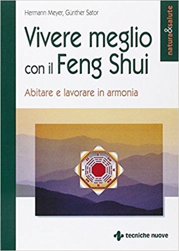 Vivere meglio con il feng shui - Hermann Meyer, Gunther Sator (benessere)