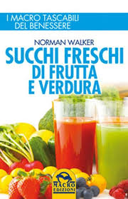 Succhi freschi di frutta e verdura - Norman Walker (salute)