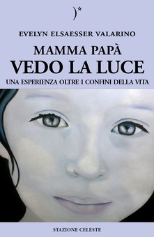 Mamma, papà, vedo la luce - Evelyn Elsaesser-Valarin (narrativa)