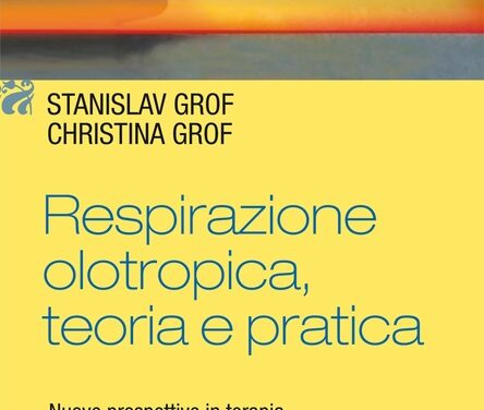 Respirazione olotropica, teoria e pratica – Stanislav Grof, Christina Grof (approfondimento)