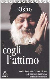 Cogli l’attimo – Osho (approfondimento)