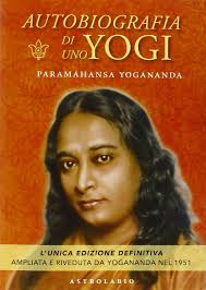 Autobiografia di uno yogi - Paramhansa Yogananda (spiritualità)
