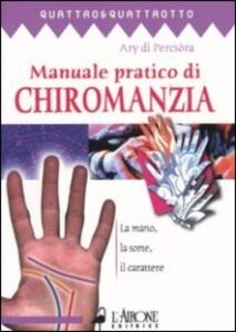 Manuale pratico di chiromanzia - Ary di Percsora