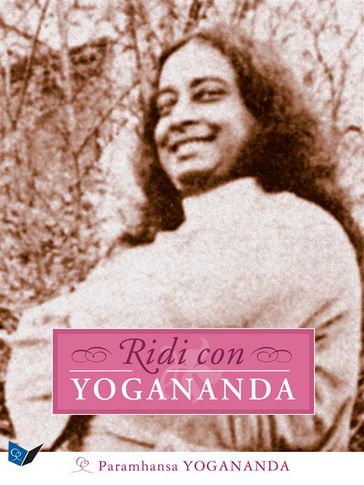 Ridi con Yogananda – Paramhansa Yogananda (approfondimento)