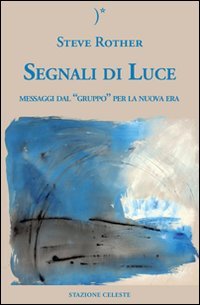 Segnali di luce – Steve Rother (approfondimento)