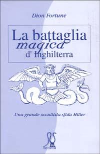 La battaglia magica d’Inghilterra – Dion Fortune (approfondimento)